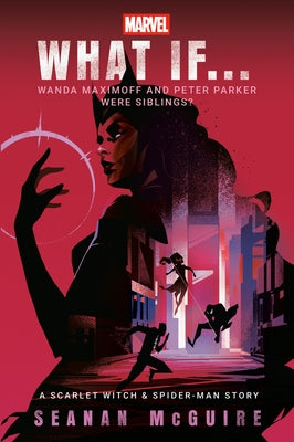 Marvel: What If . . . Wanda Maximoff and Peter Parker Were Siblings? (a Scarlet Witch & Spider-Man Story) by McGuire, Seanan