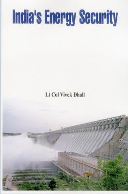India's Energy Security by Dhall, Vivek