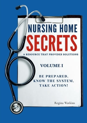 Nursing Home Secrets: A Resource that Provides Solutions by Watkins, Regina