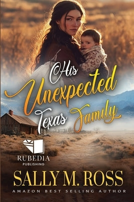 His Unexpected Texas Family: A Western Historical Romance Book by M. Ross, Sally