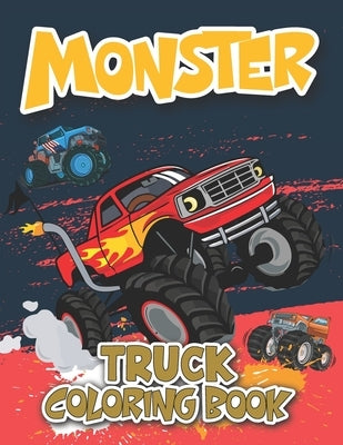 Monster Truck Coloring Book: Unique and Awesome Monster Truck Books for Little Boys and Girls - Middle School Toddlers Ages 2-4 by Jeter, Edward K.
