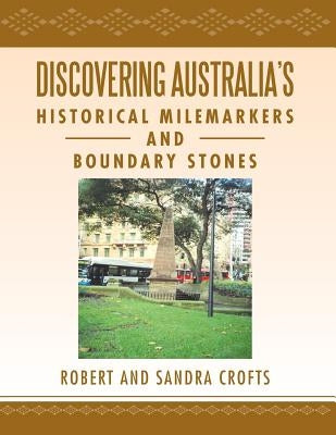 Discovering Australia's Historical Milemarkers and Boundary Stones by Crofts, Sandra