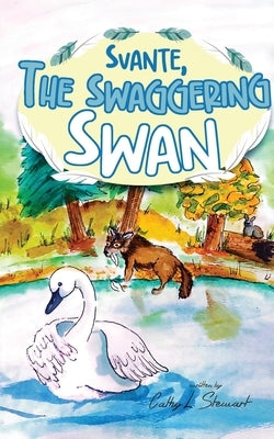 Svante, the Swaggering Swan by Stewart, Cathy L.