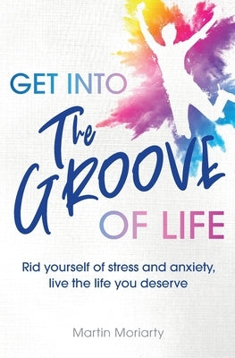 Get Into The Groove of Life by Moriarty, Martin