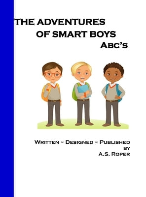 The Adventures of Smart Boys: ABC's by Roper, A. S.