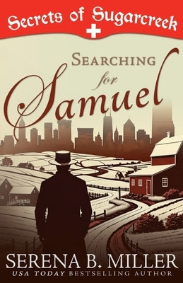 Searching for Samuel: A Secrets of Sugarcreek Novel by Miller, Serena B.