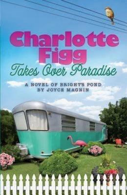 Charlotte Figg Takes Over Paradise: A Novel of Bright's Pond by Magnin, Joyce
