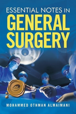 Essential Notes in General Surgery by Almaimani, Mohammed Othman