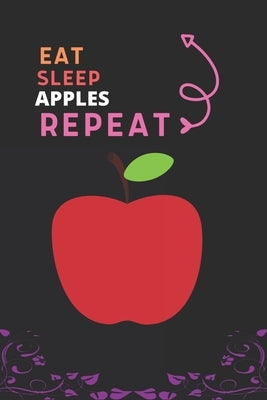 Eat Sleep Apple Repeat: Best Gift for Apple Lovers, 6 x 9 in, 100 pages book for Girl, boys, kids, school, students by Press House, Fancy