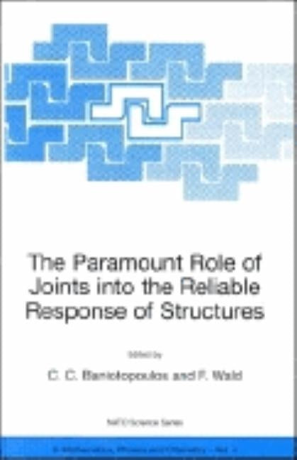 The Paramount Role of Joints Into the Reliable Response of Structures: From the Classic Pinned and Rigid Joints to the Notion of Semi-Rigidity by Baniotopoulos, C. C.