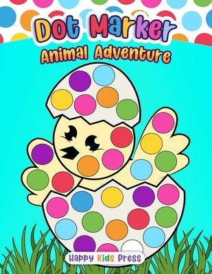 Dot Marker Animal Adventure: Fun and Educational Dot Art for Kids by Happy Kids Press