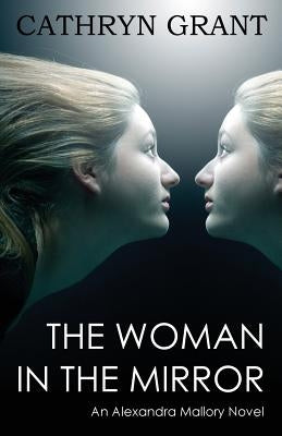 The Woman In the Mirror: (A Psychological Suspense Novel) (Alexandra Mallory Book 1) by Grant, Cathryn