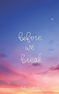 Before We Break by Chan, Kila