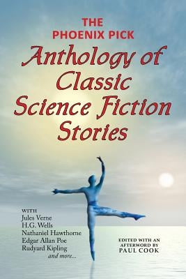 The Phoenix Pick Anthology of Classic Science Fiction Stories (Verne, Wells, Kipling, Hawthorne & More) by Verne, Jules