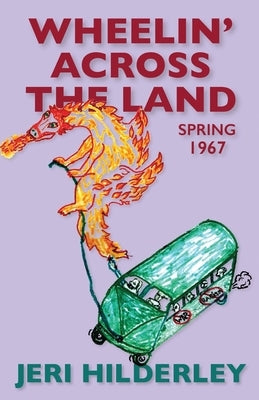 Wheelin' Across the Land: Spring 1967 by Hilderley, Jeri