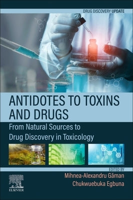 Antidotes to Toxins and Drugs: From Natural Sources to Drug Discovery in Toxicology by Găman, Mihnea-Alexandru