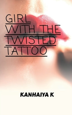 Girl with the twisted tattoo by K, Kanhaiya
