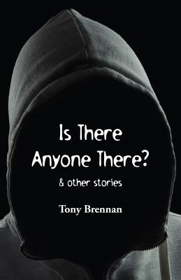 Is There Anyone There?: & other stories by Brennan, Tony