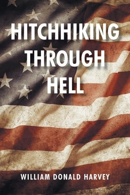 Hitchhiking through Hell by Harvey, William Donald