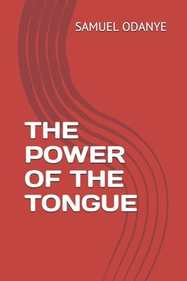 The Power of the Tongue by Odanye, Samuel Oluwatosin