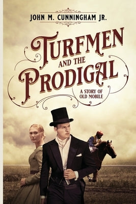Turfmen and the Prodigal: A Story of Old Mobile by Cunningham, John M., Jr.