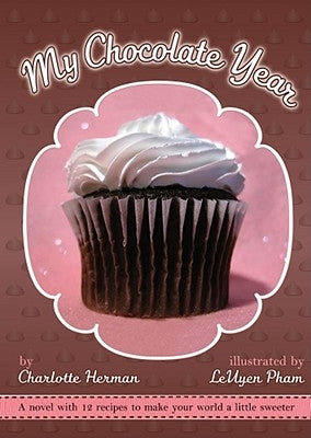 My Chocolate Year: A Novel with 12 Recipes by Herman, Charlotte