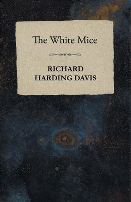 The White Mice by Davis, Richard Harding