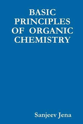 Basic Principles of Organic Chemistry by Jena, Sanjeev
