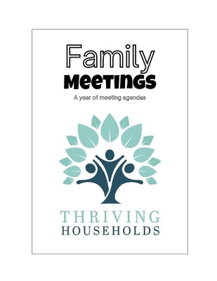 Thriving Households: A Year of Family Team Meeting Agendas by Griffioen, Jessica