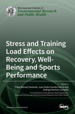 Stress and Training Load Effects on Recovery, Well-Being and Sports Performance by Manuel Clemente, Filipe