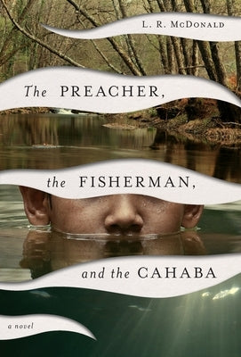 The Preacher, the Fisherman, and the Cahaba by McDonald, L. R.