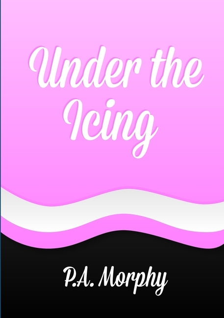 Under the Icing by Morphy, P. A.