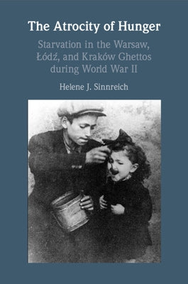 The Atrocity of Hunger by Sinnreich, Helene J.