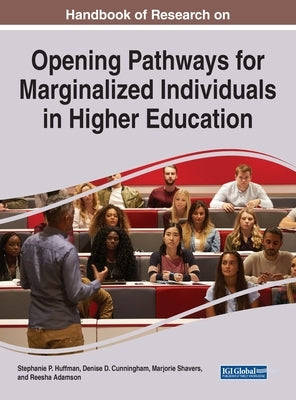 Handbook of Research on Opening Pathways for Marginalized Individuals in Higher Education by Huffman, Stephanie P.