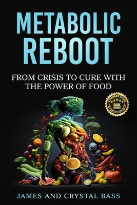 Metabolic Reboot: From Crisis to Cure with The Power of Food by Bass, James