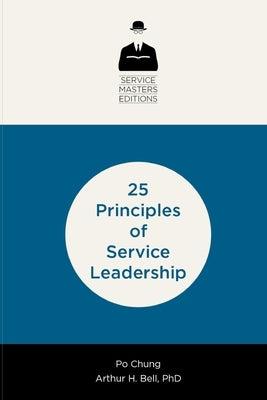 25 Principles of Service Leadership by Bell, Arthur H.