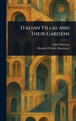 Italian Villas and Their Gardens by Wharton, Edith