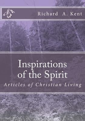 Inspirations of the Spirit: A topic starter book for Christian study groups by Kent, Richard Allen