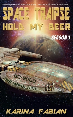Space Traipse: Hold My Beer, Season 1 by Fabian, Karina L.