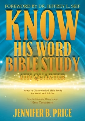 Know His Word Bible Study: 4th Quarter: 4th Quarter by Price, Jennifer