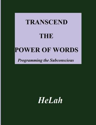 Transcend The Power of Words: Programming the Subconscious Mind by Israel, Helah Baht