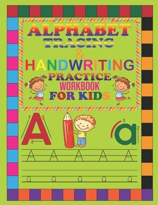 Alphabet Tracing & Handwriting Practice Workbook for Kids: Alphabet Tracing Book, Practice For Kids, Ages 3-6, Alphabet Reading and Writing Practice. by House, Sadiya Publishing