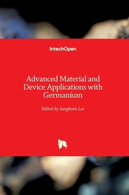 Advanced Material and Device Applications with Germanium by Lee, Sanghyun