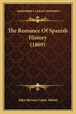 The Romance Of Spanish History (1869) by Abbott, John Stevens Cabot