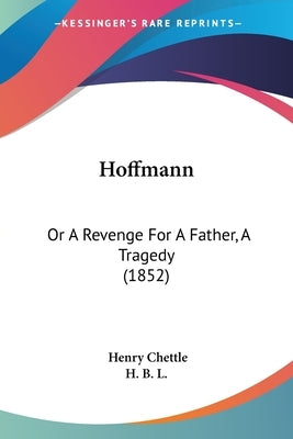 Hoffmann: Or A Revenge For A Father, A Tragedy (1852) by Chettle, Henry