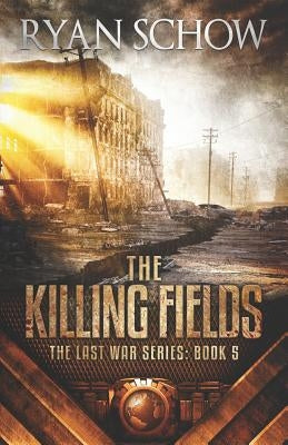 The Killing Fields: A Post-Apocalyptic EMP Survivor Thriller by Schow, Ryan