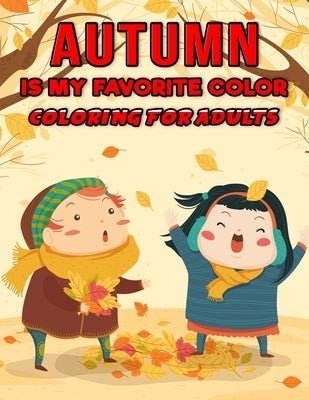 Autumn is My Favorite Color - Coloring for Adults: Adults Coloring Book for relaxation & Stress Relieving -Featuring Autumn illustrations, Size: (8.5" by Foundation, Adults Coloring