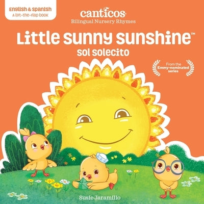 Little Sunny Sunshine / Sol Solecito: Bilingual Nursery Rhymes by Jaramillo, Susie