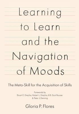 Learning to Learn and the Navigation of Moods: The Meta-Skill for the Acquisition of Skills by Dreyfus Phd, Stuart E.