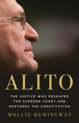 Alito: The Justice Who Reshaped the Supreme Court and Restored the Constitution by Hemingway, Mollie
